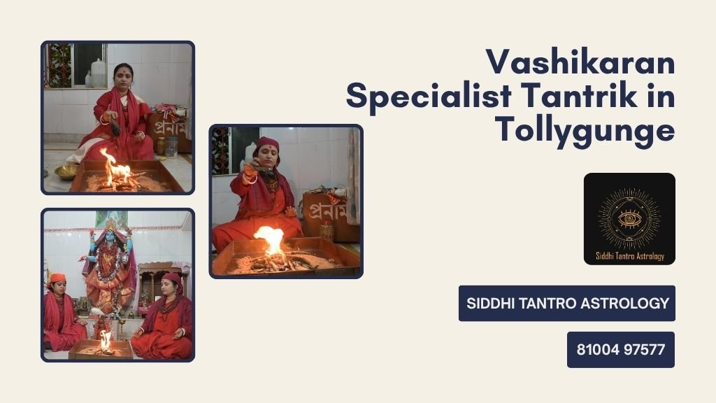 Vashikaran Specialist Tantrik in Tollygunge